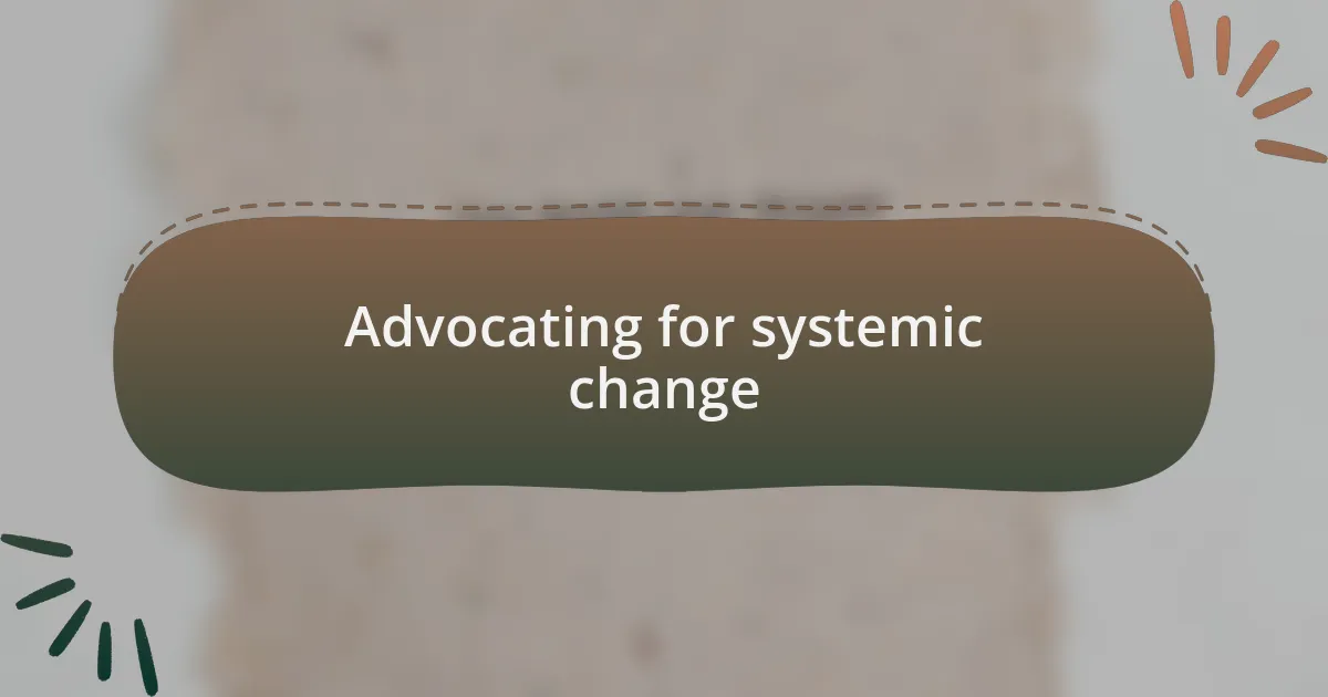 Advocating for systemic change