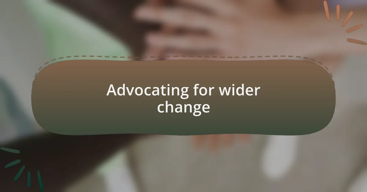 Advocating for wider change