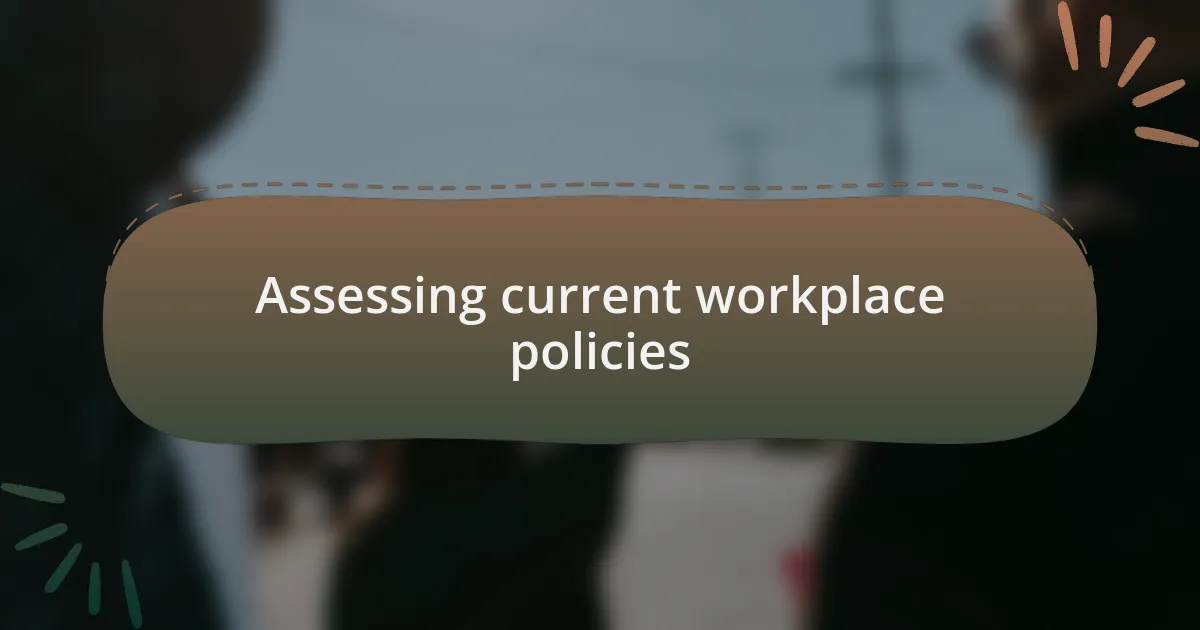 Assessing current workplace policies