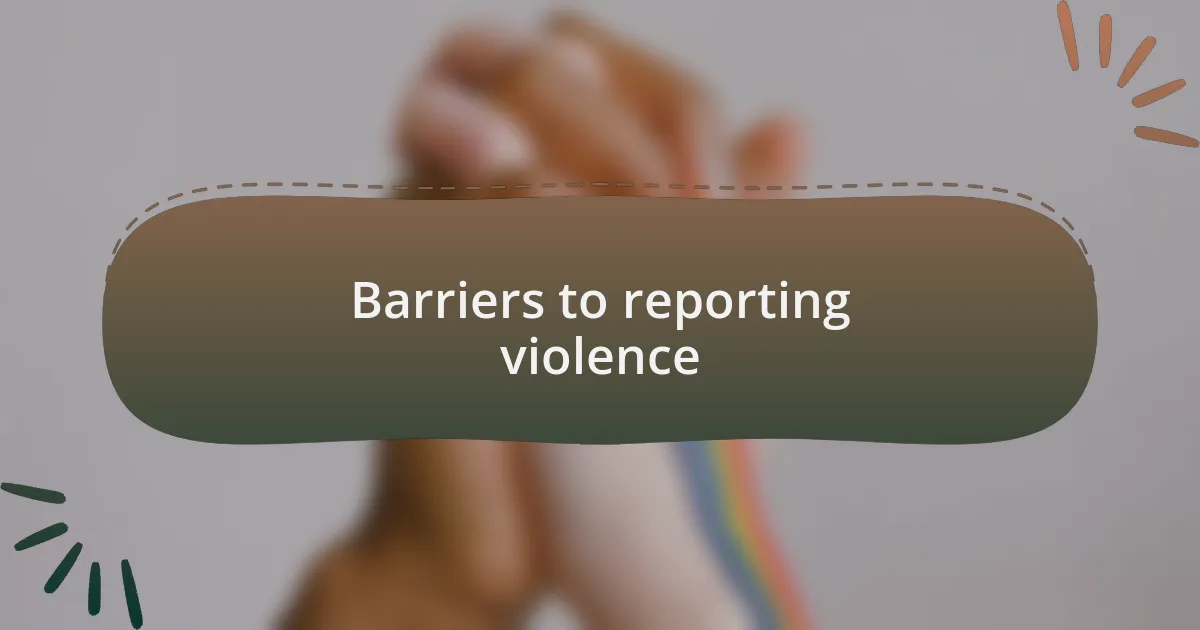 Barriers to reporting violence