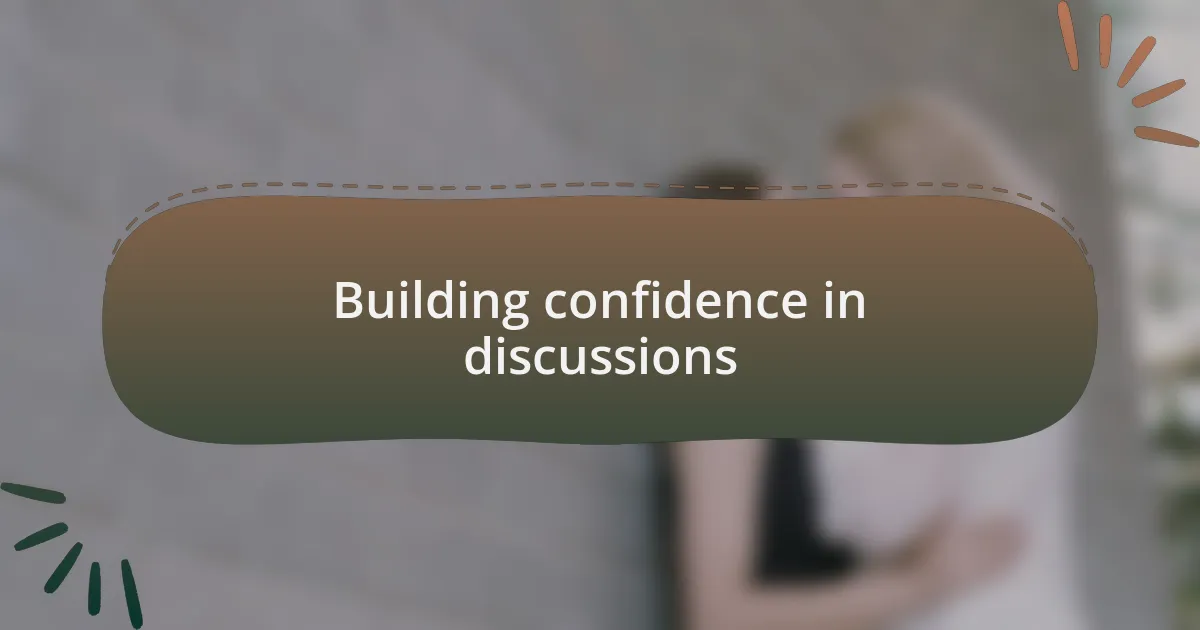 Building confidence in discussions