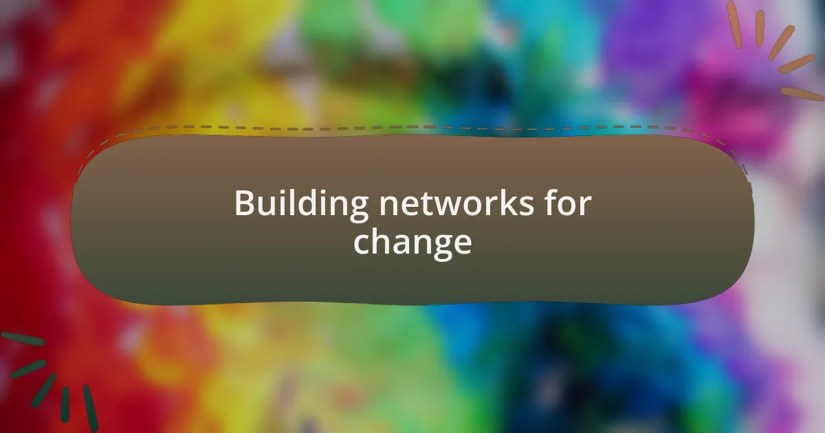 Building networks for change