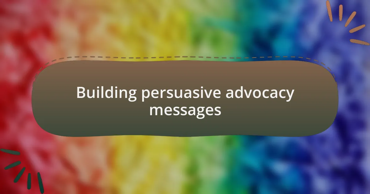 Building persuasive advocacy messages
