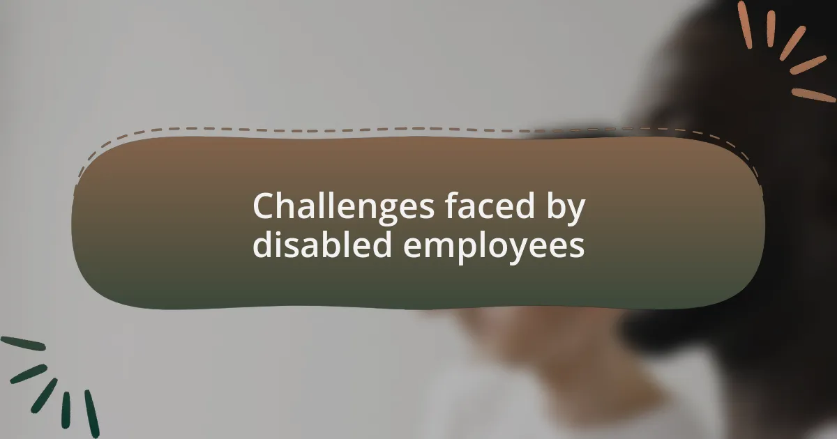 Challenges faced by disabled employees