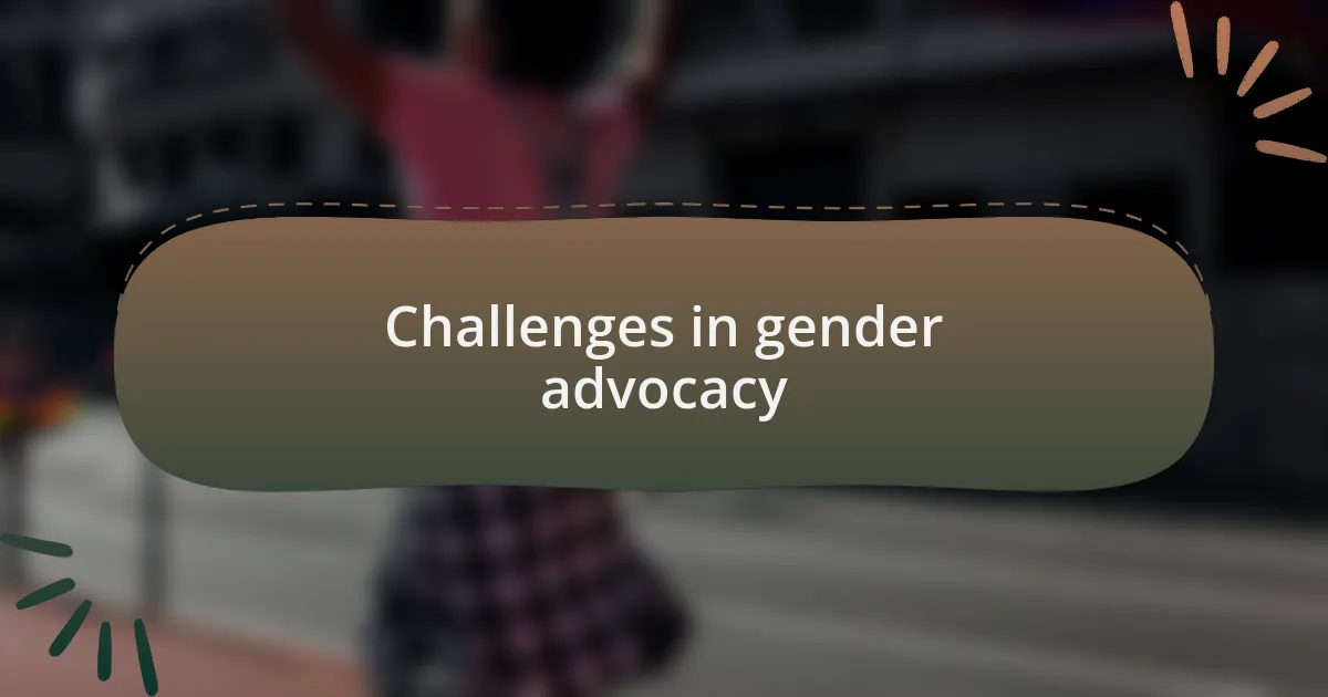 Challenges in gender advocacy