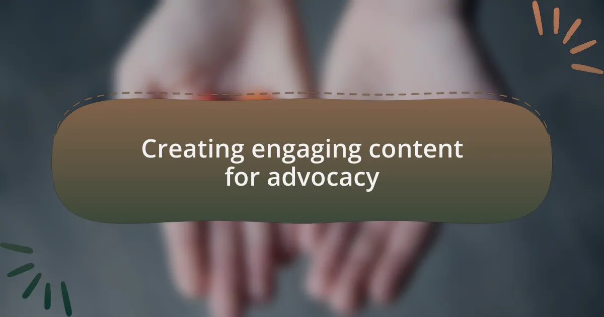 Creating engaging content for advocacy