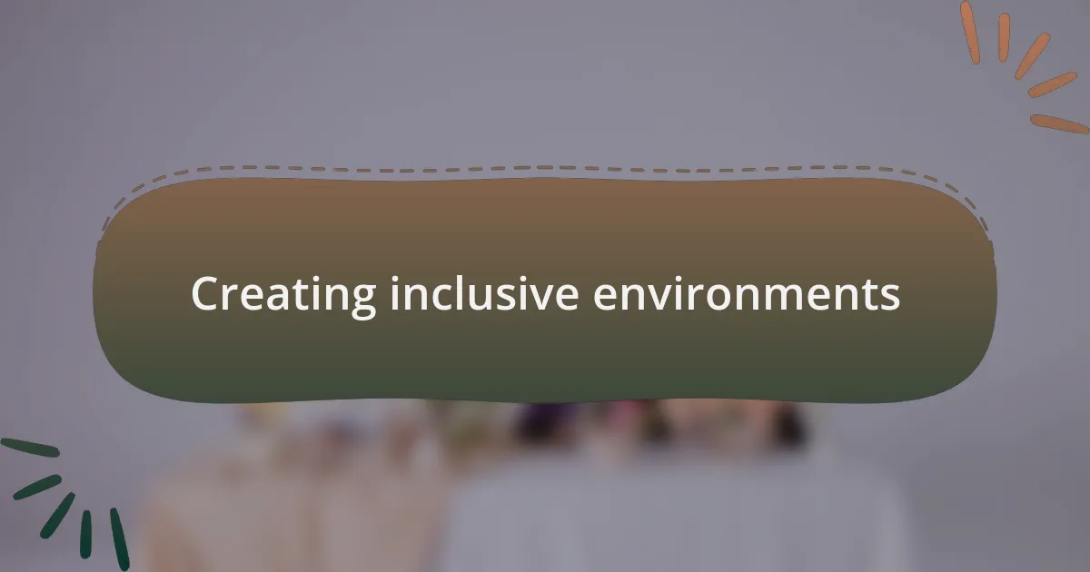 Creating inclusive environments