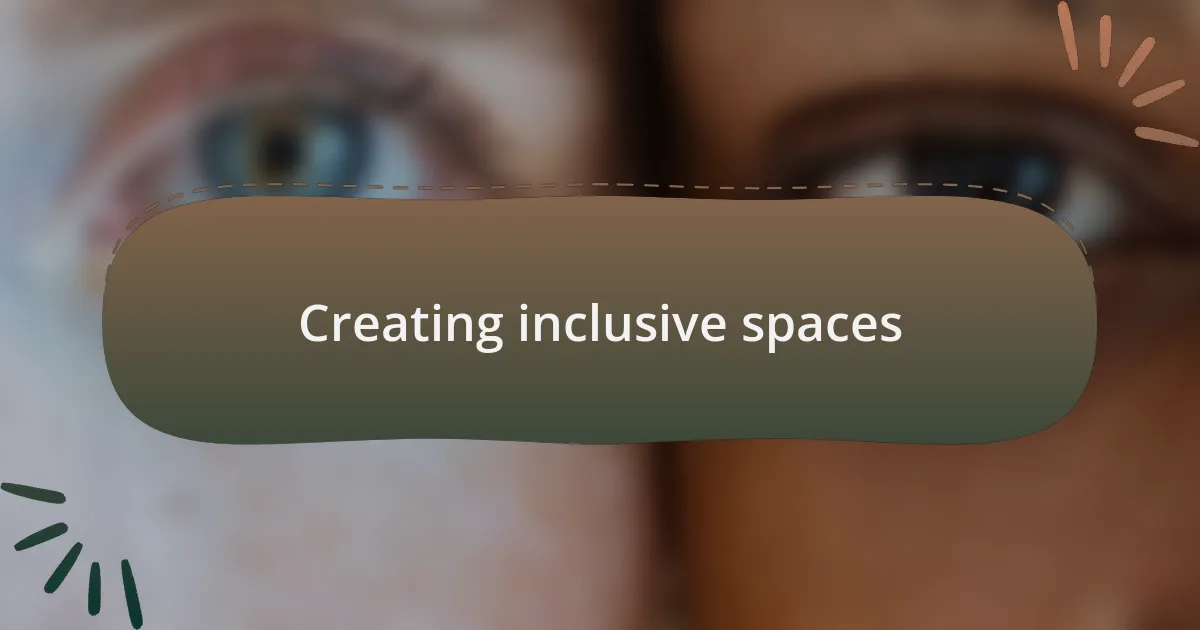 Creating inclusive spaces