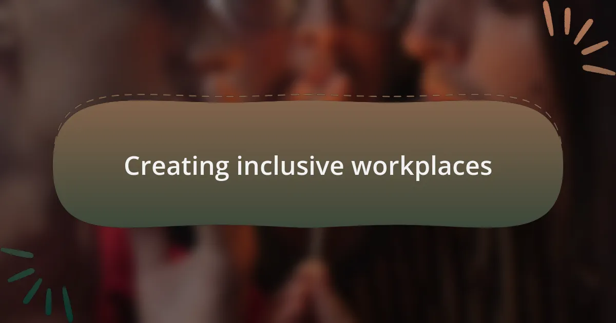 Creating inclusive workplaces