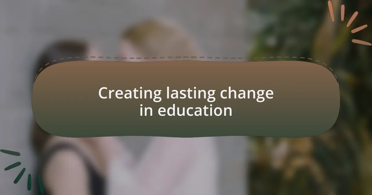 Creating lasting change in education