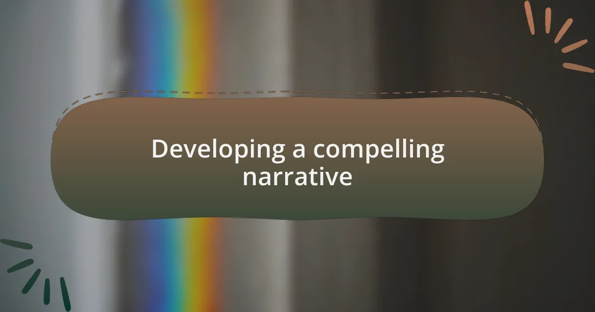 Developing a compelling narrative