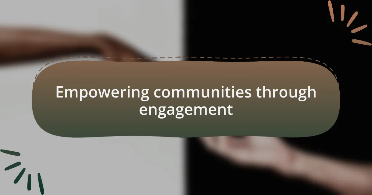 Empowering communities through engagement