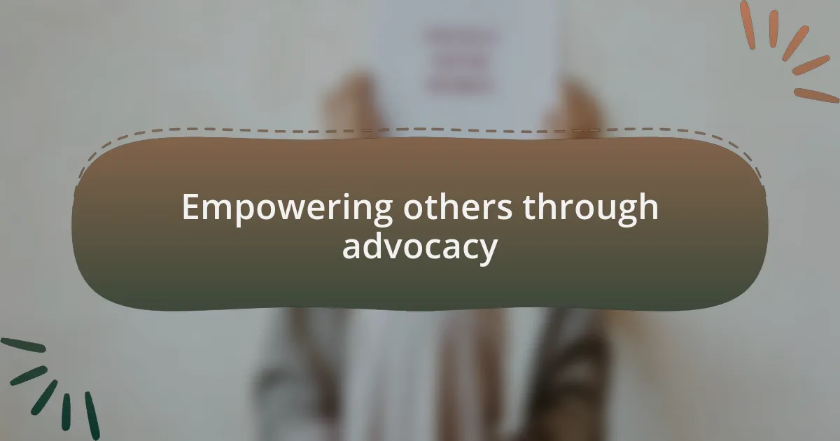 Empowering others through advocacy