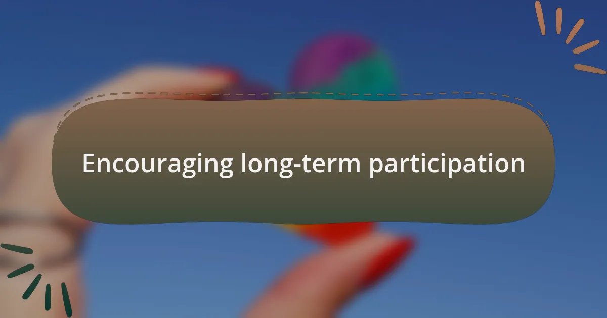 Encouraging long-term participation