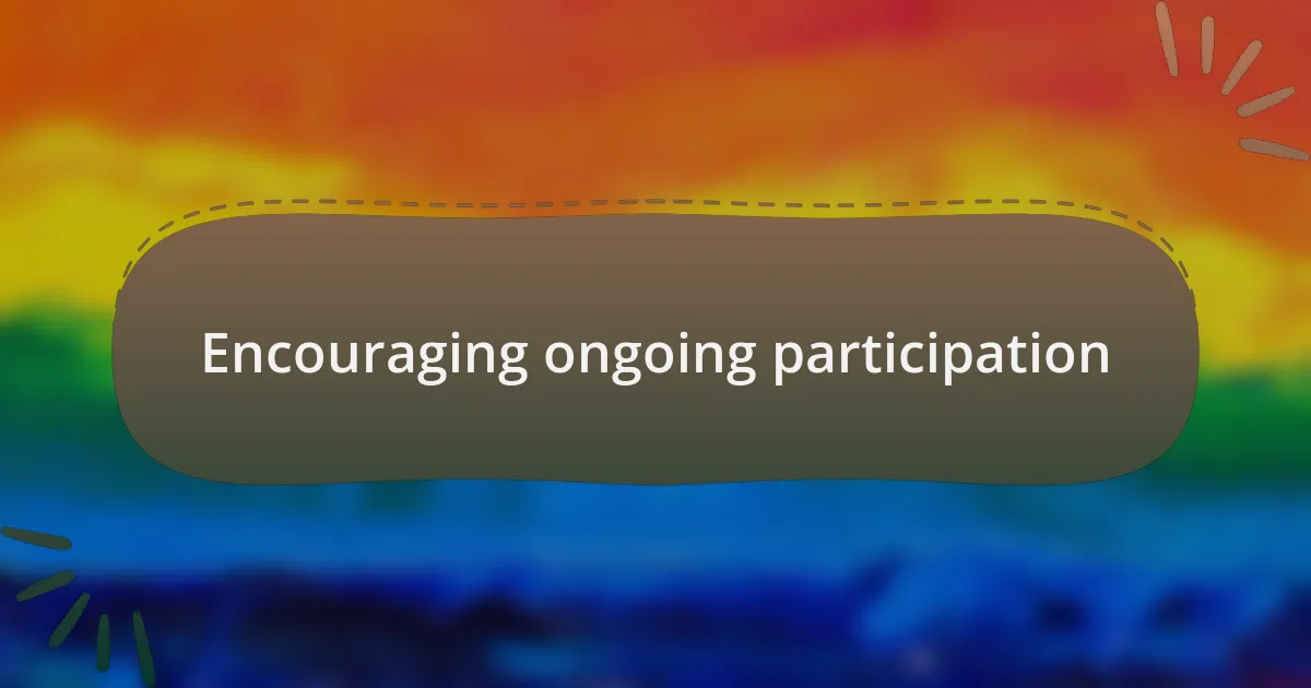 Encouraging ongoing participation