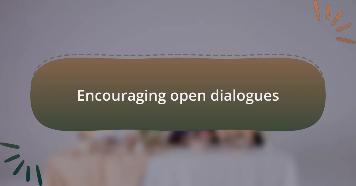 Encouraging open dialogues