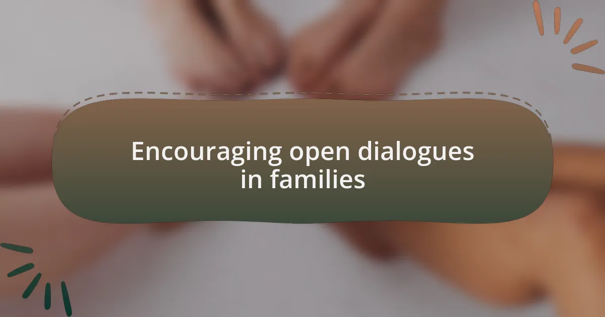 Encouraging open dialogues in families