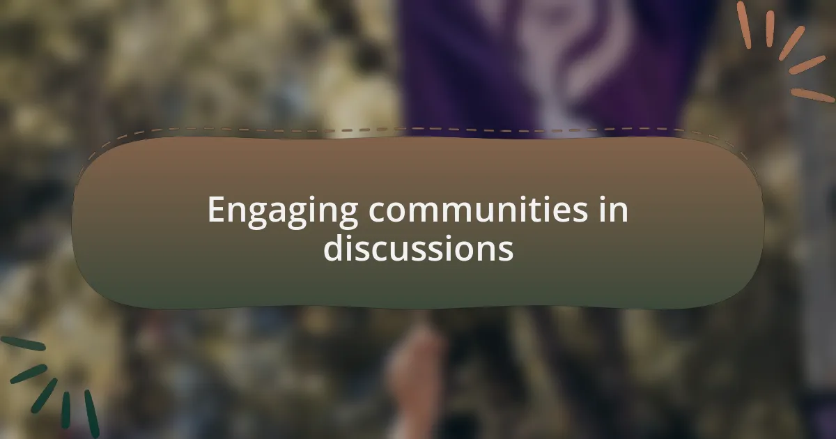 Engaging communities in discussions