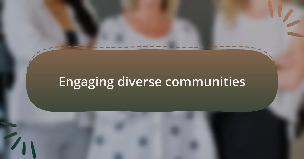 Engaging diverse communities