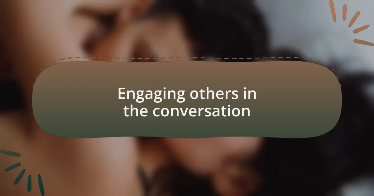 Engaging others in the conversation
