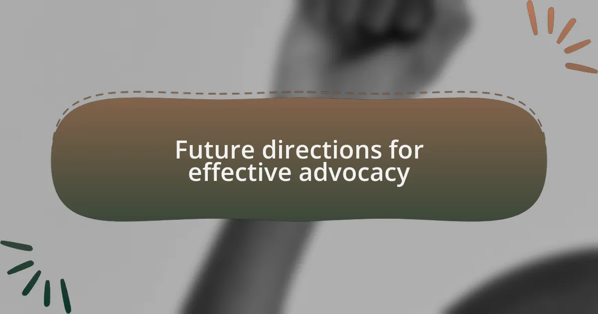 Future directions for effective advocacy