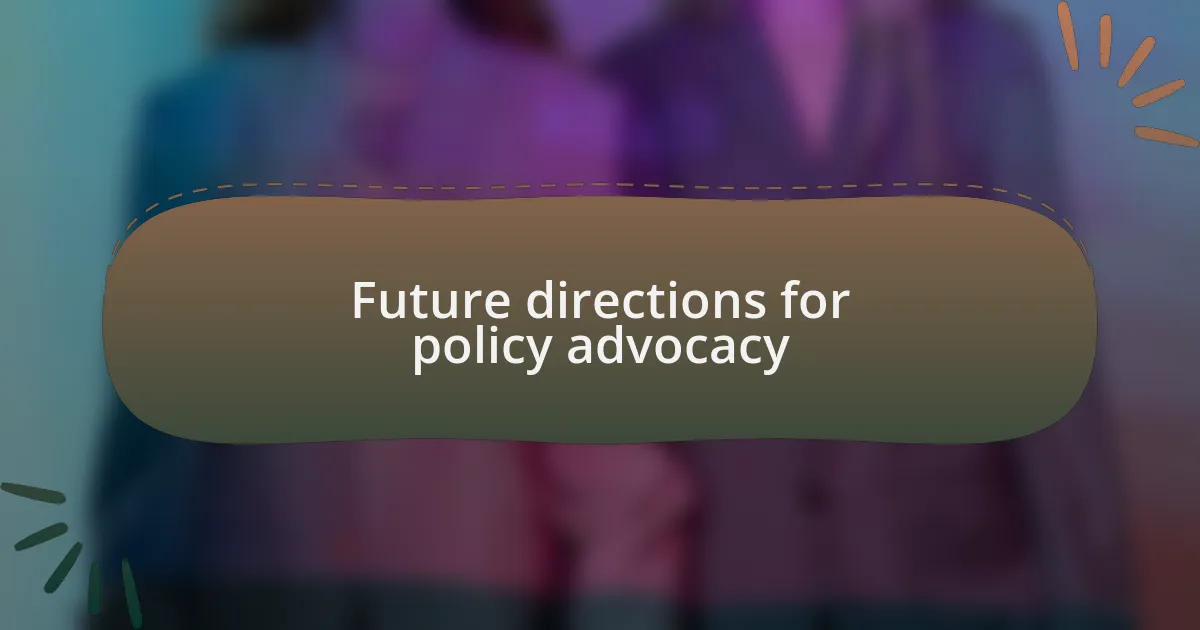 Future directions for policy advocacy