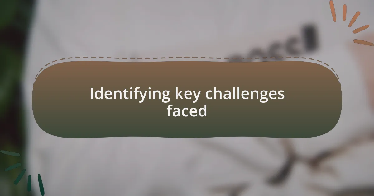 Identifying key challenges faced