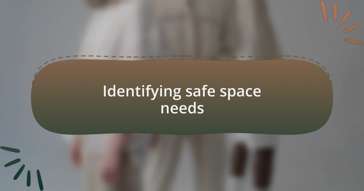 Identifying safe space needs