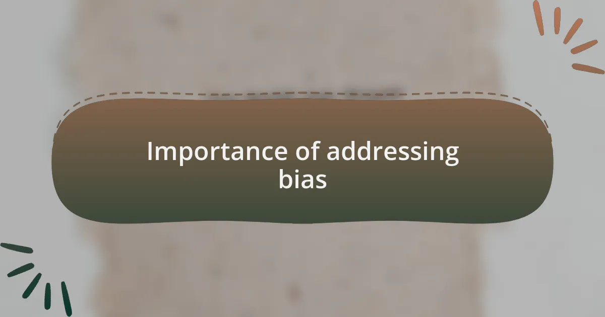 Importance of addressing bias