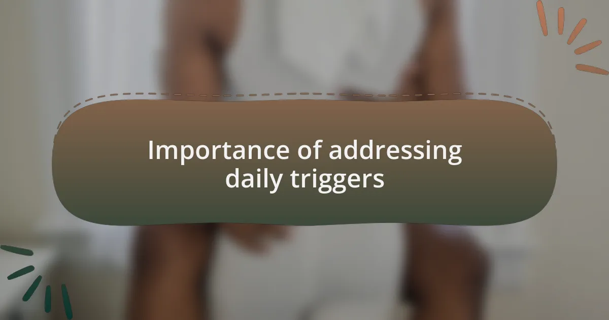 Importance of addressing daily triggers