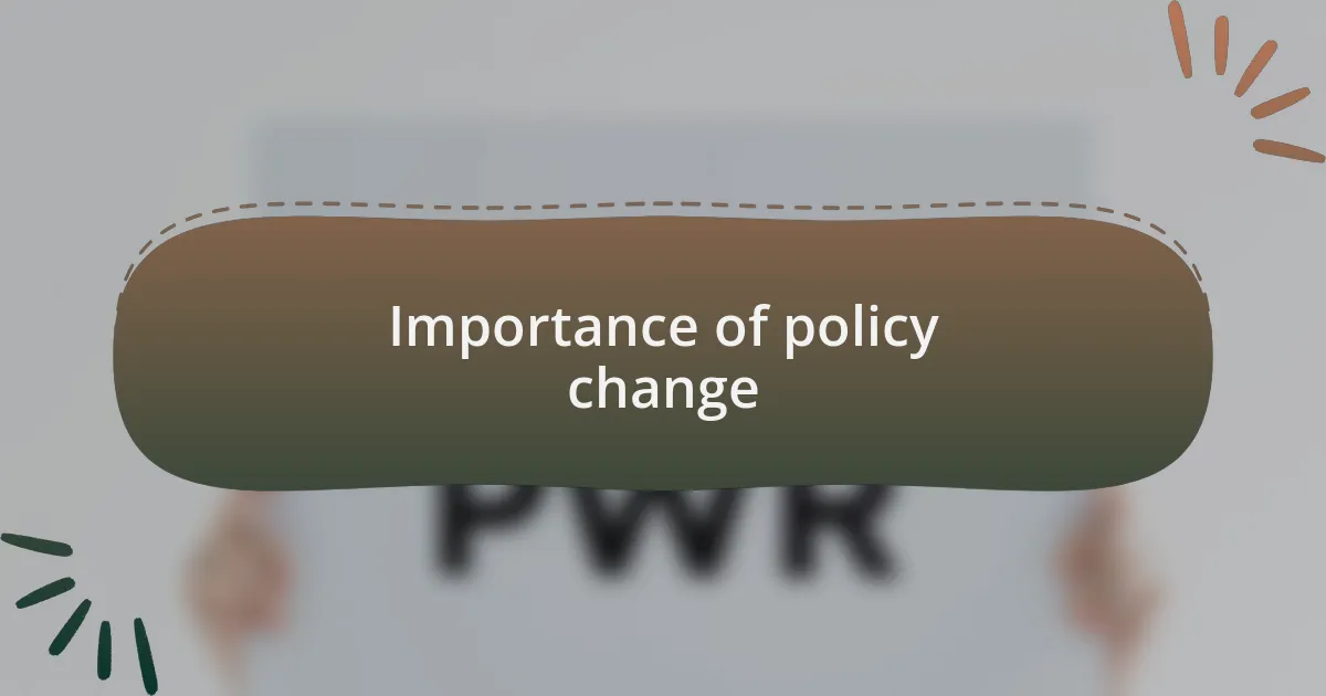 Importance of policy change