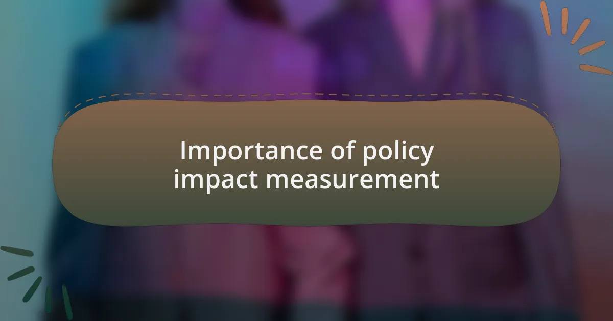 Importance of policy impact measurement