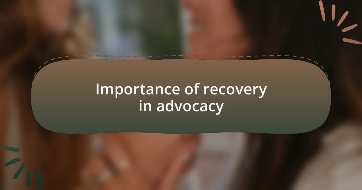 Importance of recovery in advocacy