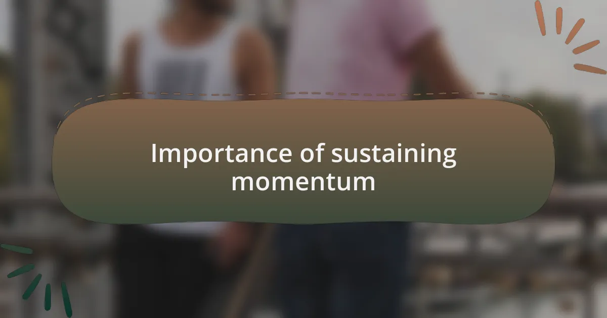 Importance of sustaining momentum