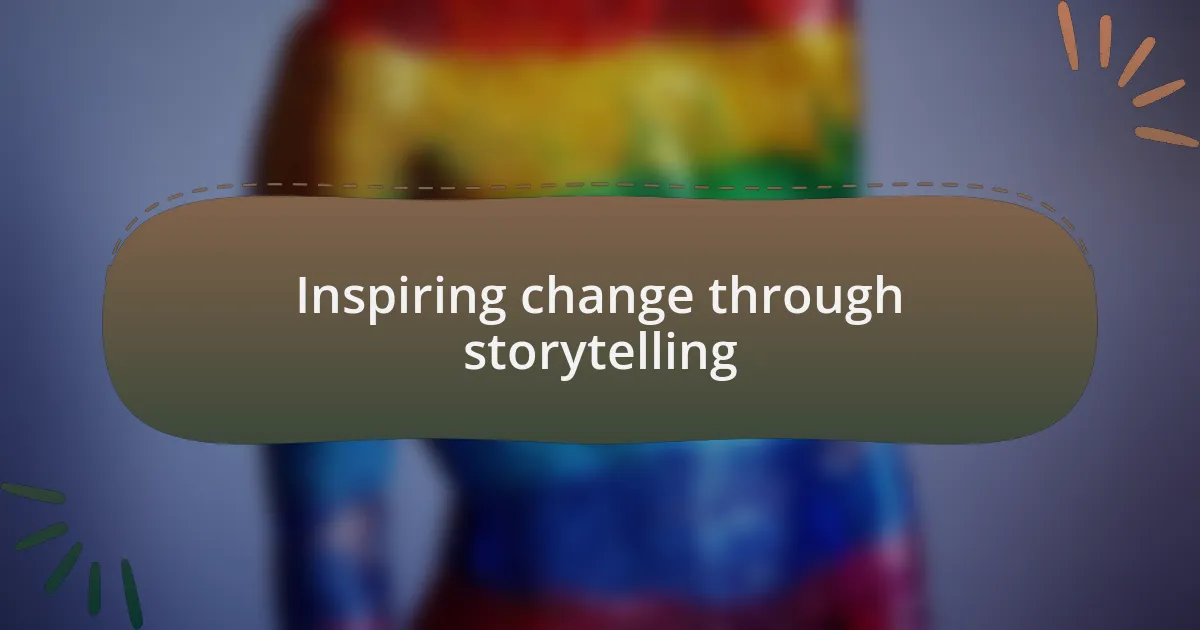 Inspiring change through storytelling