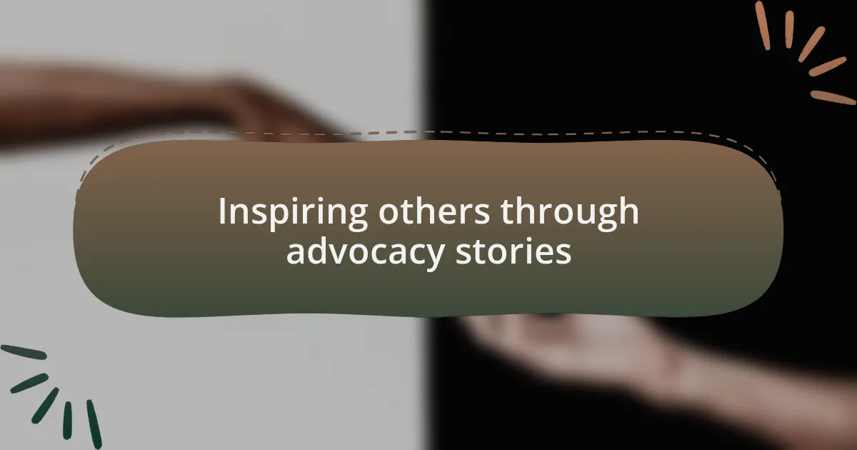 Inspiring others through advocacy stories