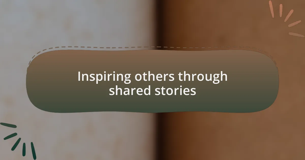 Inspiring others through shared stories