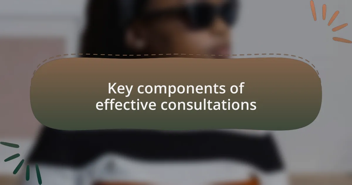 Key components of effective consultations