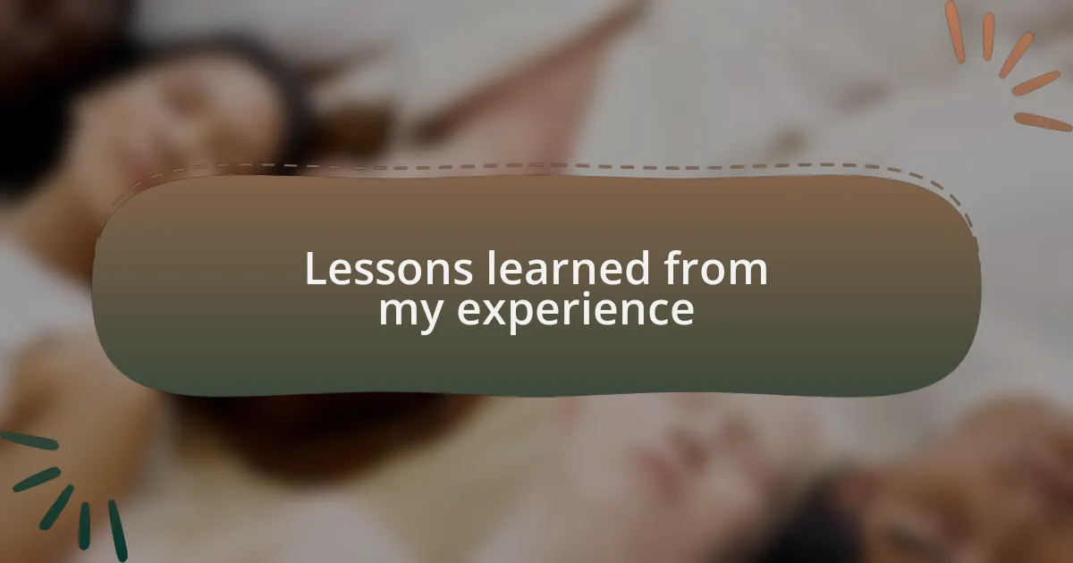 Lessons learned from my experience