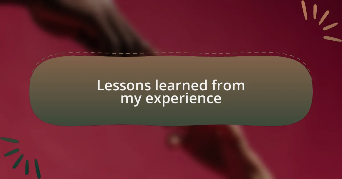 Lessons learned from my experience