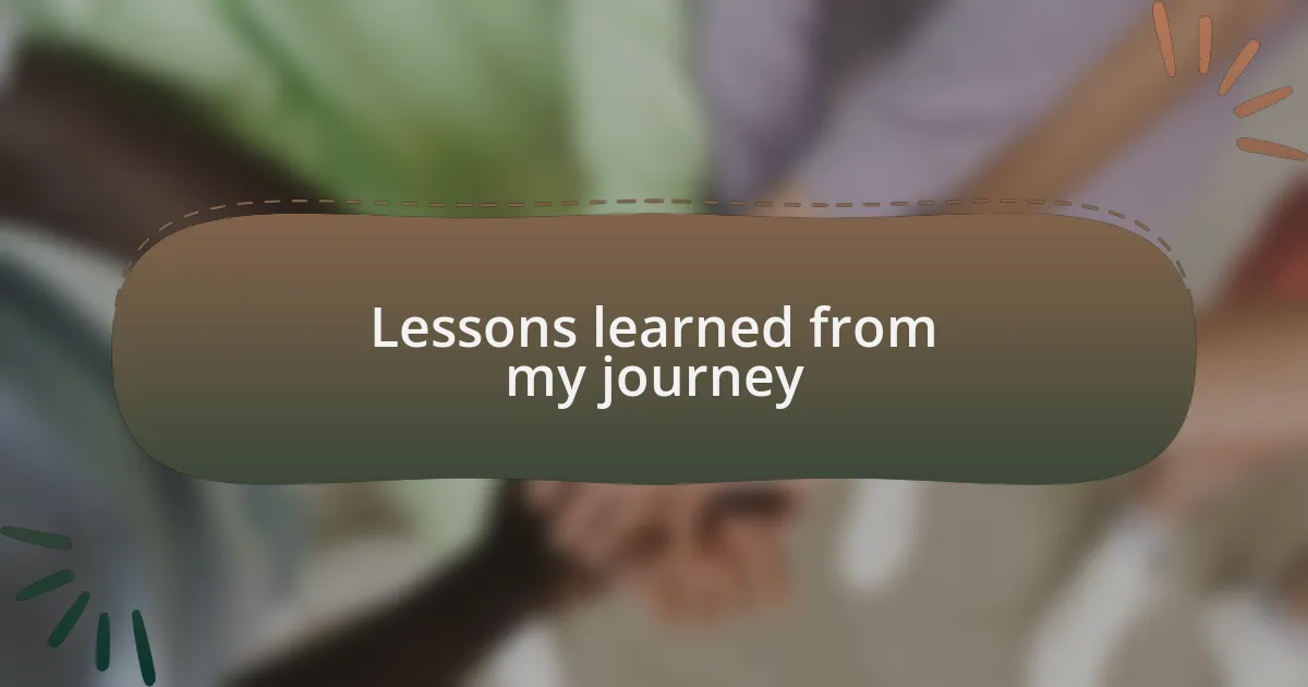 Lessons learned from my journey