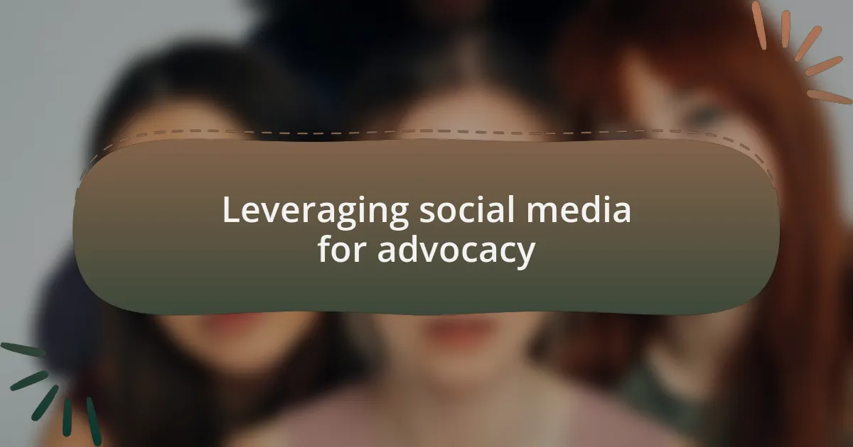 Leveraging social media for advocacy