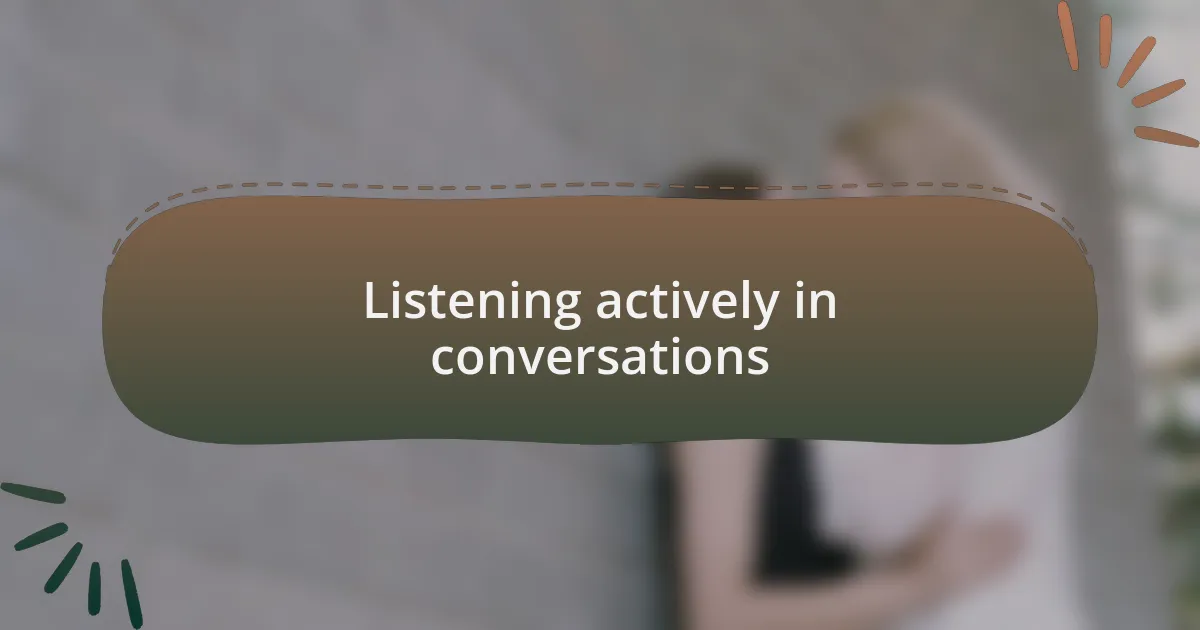 Listening actively in conversations