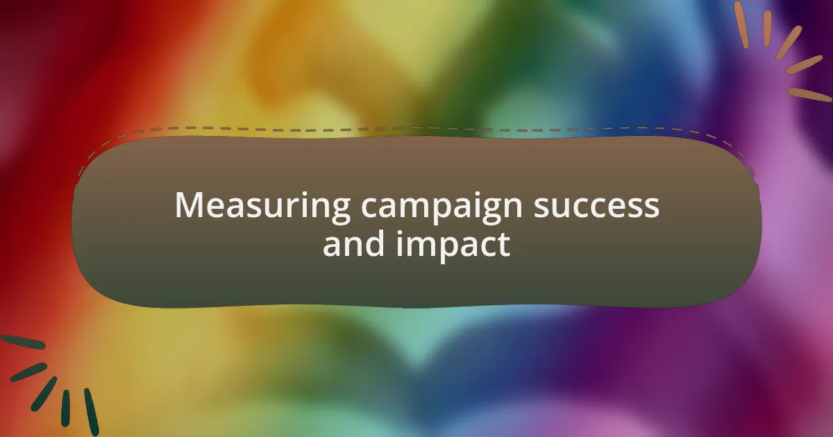 Measuring campaign success and impact