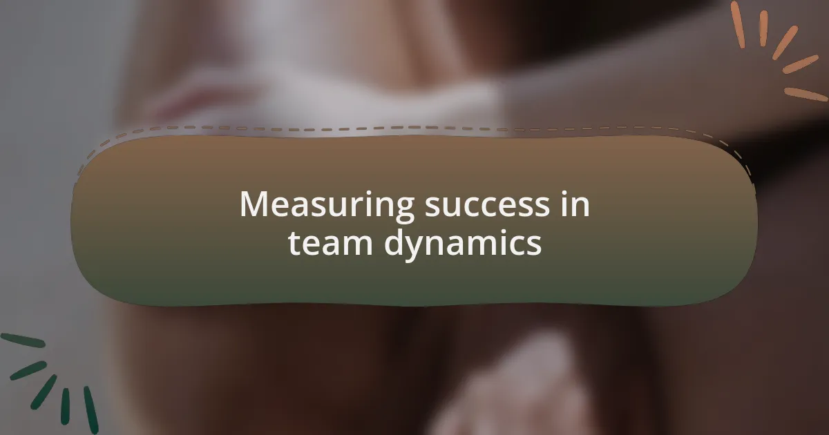 Measuring success in team dynamics