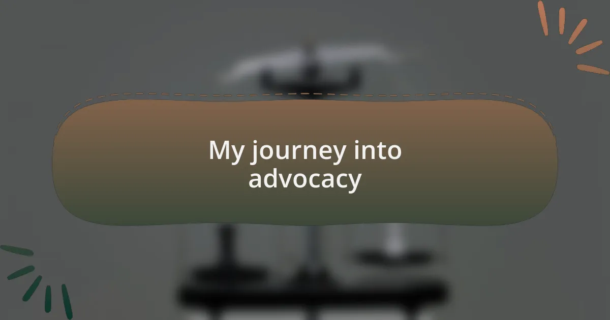 My journey into advocacy