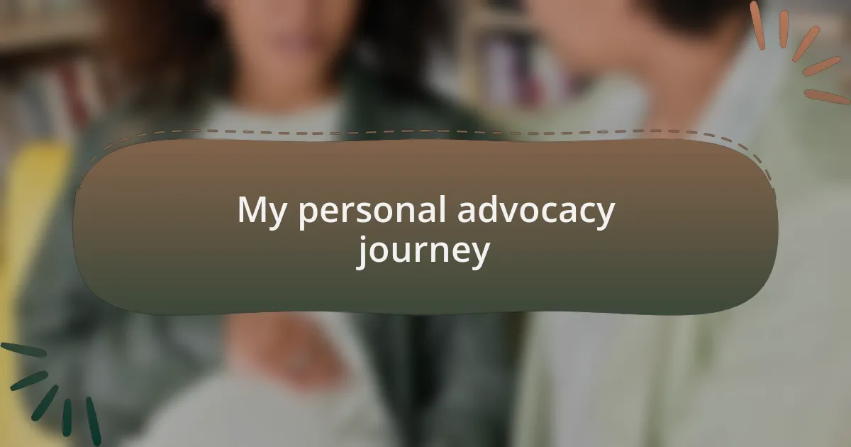 My personal advocacy journey