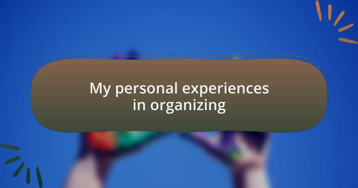 My personal experiences in organizing
