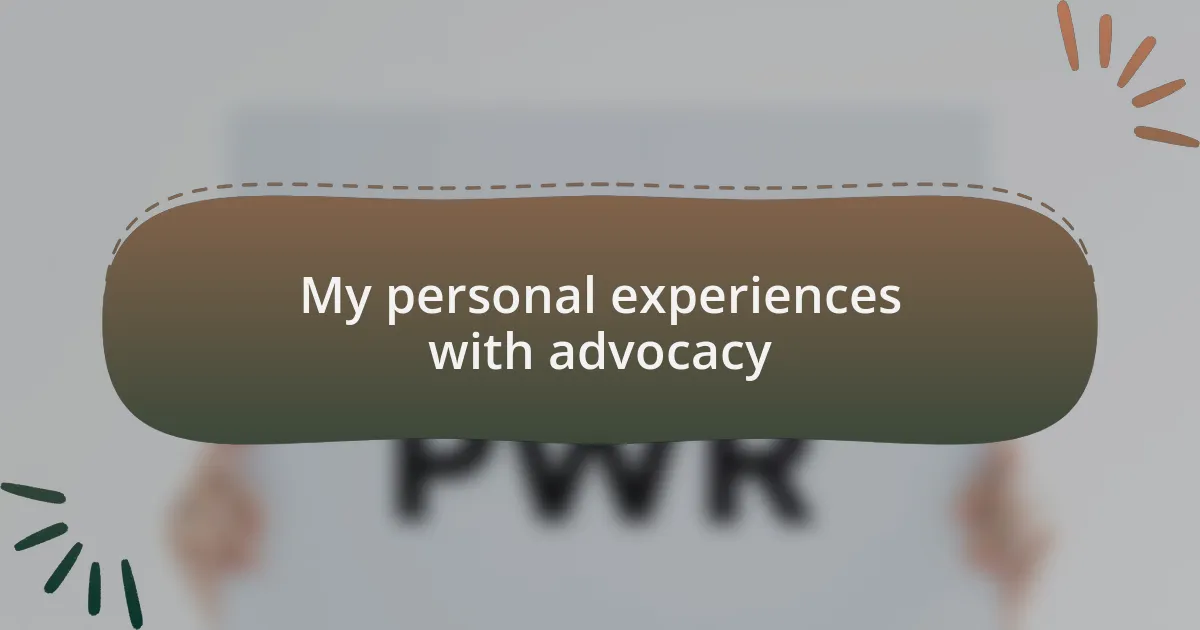 My personal experiences with advocacy