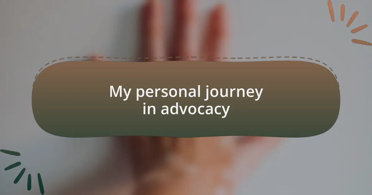 My personal journey in advocacy